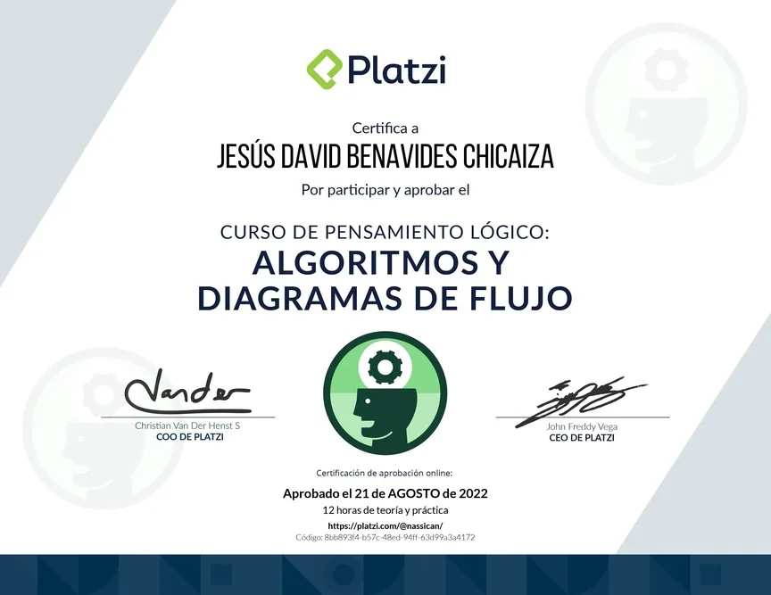 Diploma de Platzi que certifica a Jesús David Benavides Chicaiza por aprobar «Curso de Pensamiento Lógico: Algoritmos y Diagramas de Flujo» el 21 de agosto de 2022.