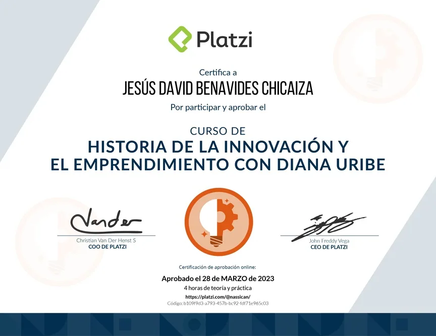 Diploma de Platzi que certifica a Jesús David Benavides Chicaiza por aprobar «Curso de Historia de la Innovación y el Emprendimiento con Diana Uribe» el 28 de marzo de 2023.